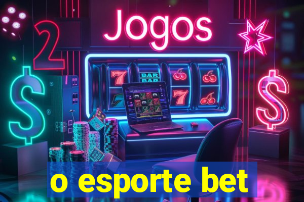 o esporte bet